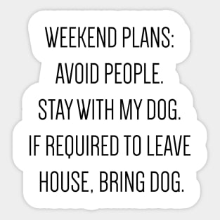 Weekend plans: Avoid people. Stay with my dog. Sticker